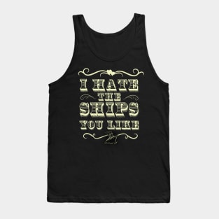 I Hate The Ships You Like Tank Top